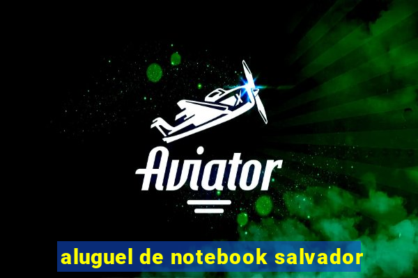 aluguel de notebook salvador